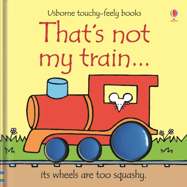 That's not my train...by Fiona Watt Ages 0 - 2 years